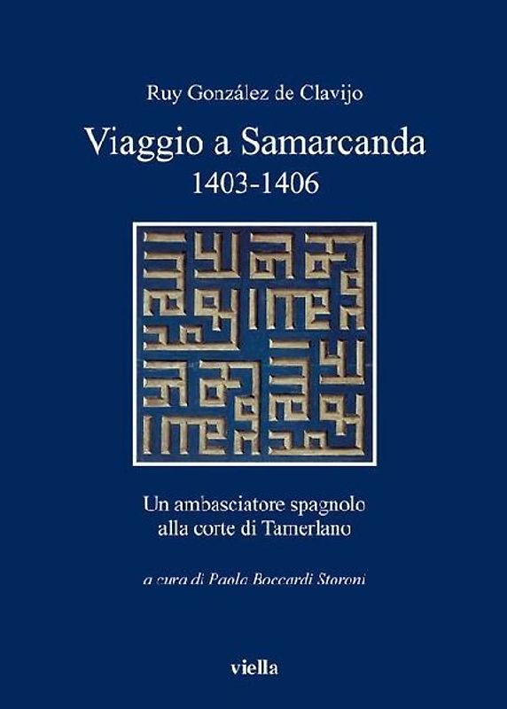Viaggio a Samarcanda 1403-1406. Un ambasciatore spagnolo alla corte di Tamerlano