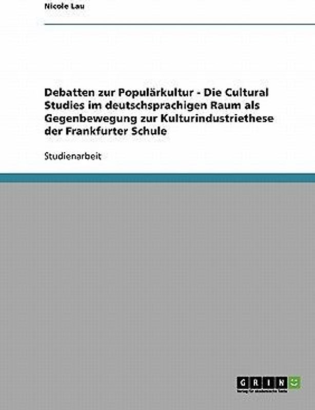 Debatten zur Populärkultur. Die Cultural Studies im deutschsprachigen Raum als Gegenbewegung zur Kulturindustriethese der Frankfurter Schule