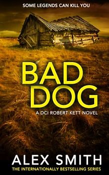 Bad Dog: A Gripping British Crime Thriller (DCI Kett Crime Thrillers, Band 2)