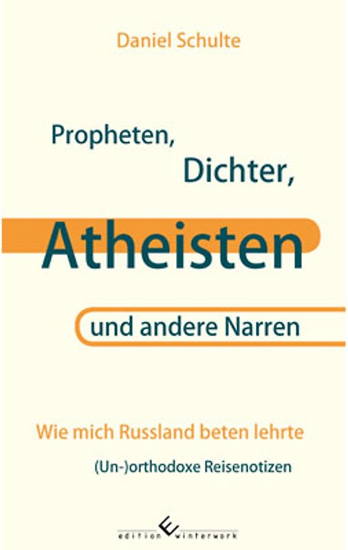 Propheten, Dichter, Atheisten und andere Narren - Wie mich Russland beten lehrte