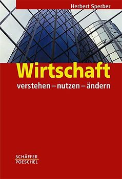 Wirtschaft verstehen - nutzen - ändern