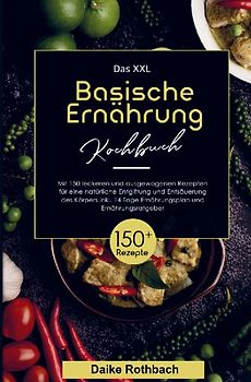 Das XXL Basische Ernährung Kochbuch für eine natürliche Entgiftung und Entsäuerung des Körpers!
