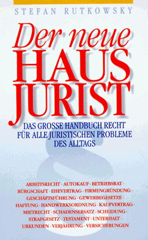 Der neue Hausjurist. Das grosse Handbuch Recht für alle juristischen Probleme des Alltags