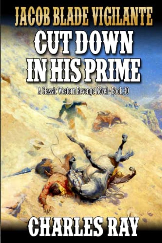 Jacob Blade Vigilante: Cut Down in His Prime: A Western Adventure