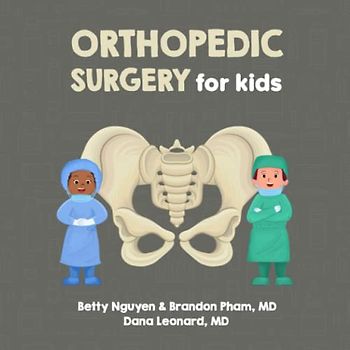 Orthopedic Surgery for Kids: A Fun Picture Book About Bones, Muscles, and Joints for Children (Gift for Kids, Teachers, and Medical Students) (Medical School for Kids, Band 12)