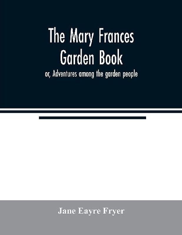 The Mary Frances garden book; or, Adventures among the garden people