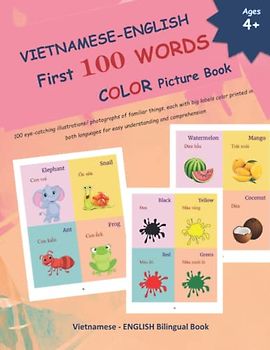 VIETNAMESE - ENGLISH First 100 WORDS COLOR Picture Book: 100 eye-catching illustrations/ photographs of familiar things, each with big labels color ... VIETNAMESE Language Learning Books, Band 4)