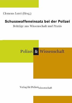 Schusswaffeneinsatz bei der Polizei: Beiträge aus Wissenschaft und Praxis 2001