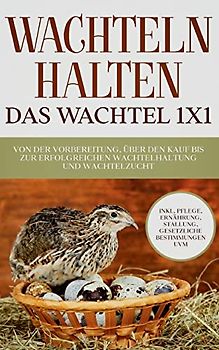 Wachteln halten - Das Wachtel 1x1