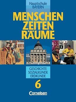 Menschen Zeiten Räume - Arbeitsbuch für Geschichte/Sozialkunde/Erdkunde Hauptschule Bayern / 6. Jahrgangsstufe - Schülerbuch