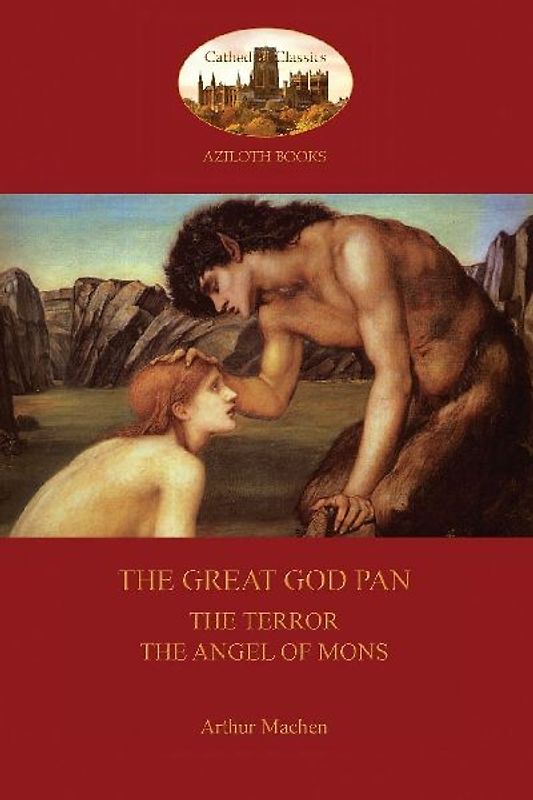 The Great God Pan;  The Terror; and The Angels of Mons (Aziloth Books)