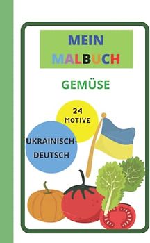 Malbuch für Kinder | Ukrainisch/Deutsch | 24 Gemüsesorten zum Ausmalen: Ausmalbuch mit Gemüsemotiven | Spielerisch malen & Wörter lernen | 24 Gemüsesorten auf Ukrainisch und Deutsch