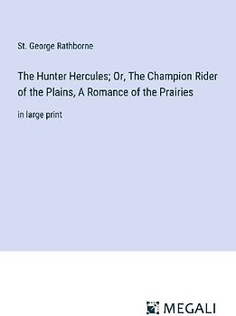 The Hunter Hercules; Or, The Champion Rider of the Plains, A Romance of the Prairies