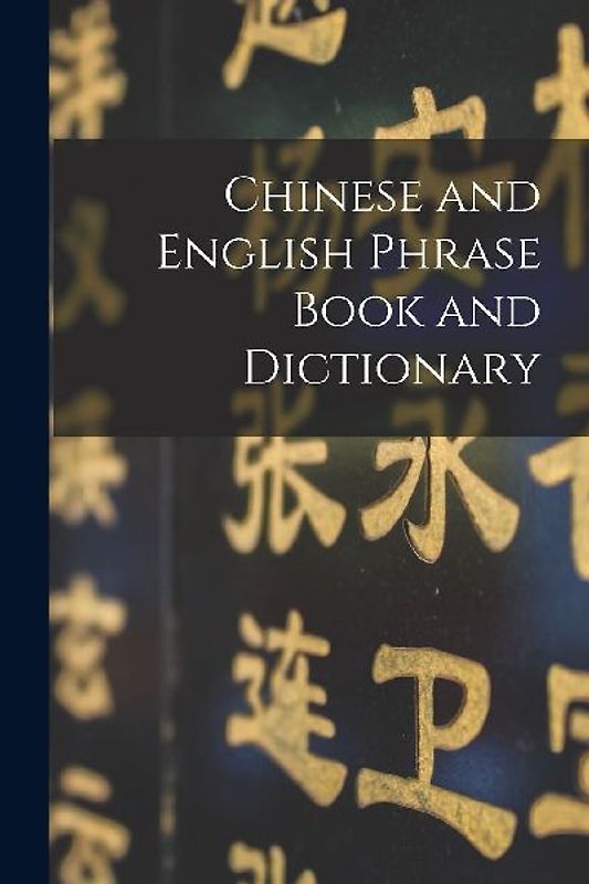 Chinese and English Phrase Book and Dictionary [microform]