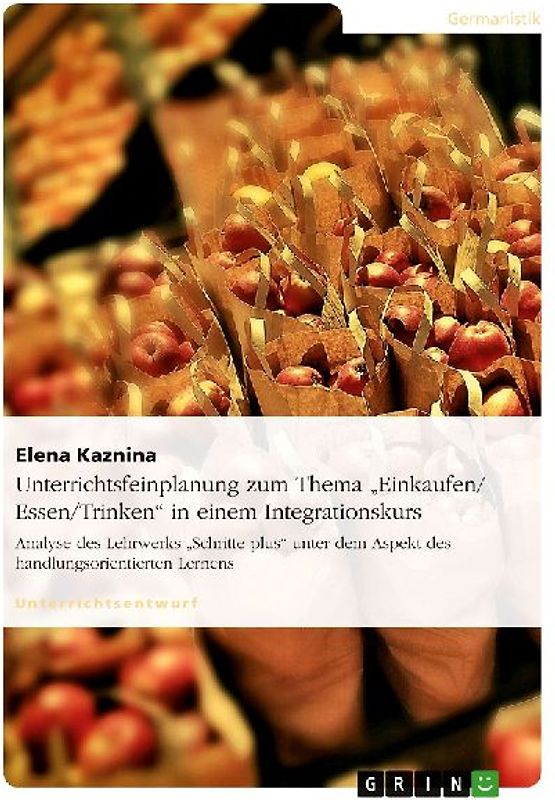 Unterrichtsfeinplanung zum Thema "Einkaufen/ Essen/Trinken" in einem Integrationskurs