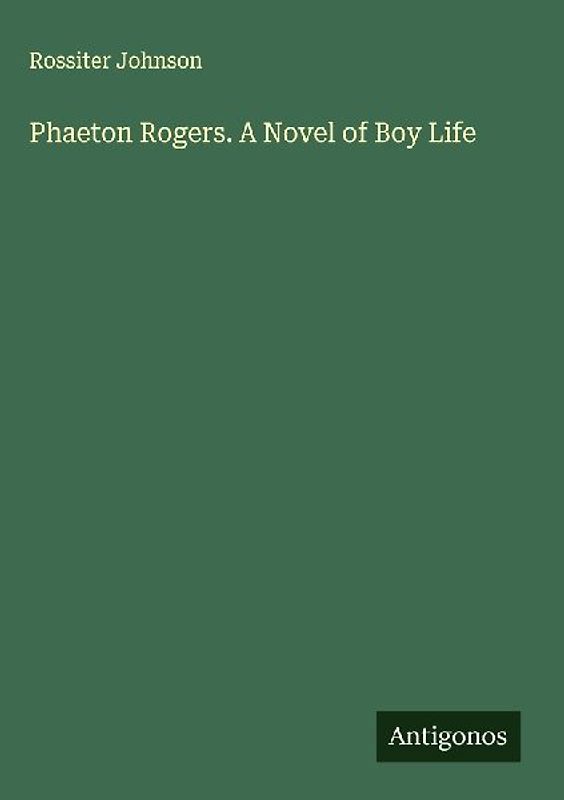 Phaeton Rogers. A Novel of Boy Life