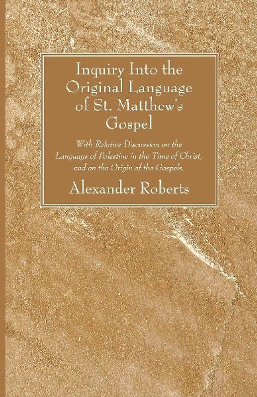 Inquiry Into the Original Language of St. Matthew's Gospel