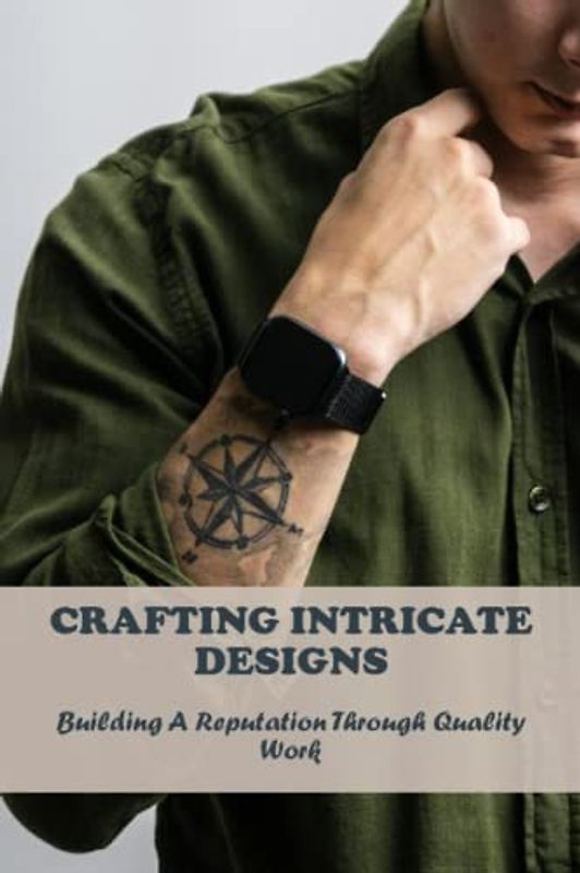 Crafting Intricate Designs: Building A Reputation Through Quality Work
