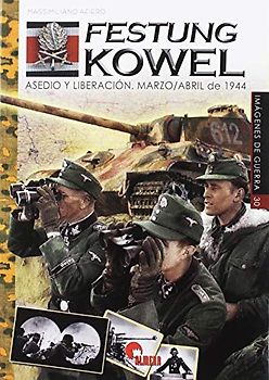 Festung Kowel: Asedio y liberación. Marzo/Abril de 1944 (Imágenes de Guerra, Band 30)