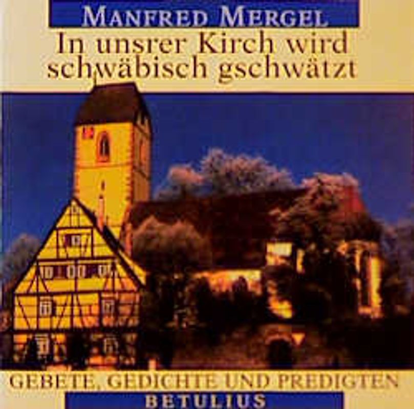 In unsrer Kirch' wird schwäbisch gschwätzt. Gebete, Gedichte und Predigten