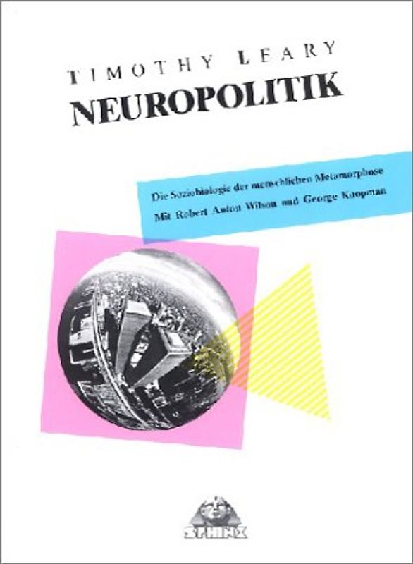 Neuropolitik. Die Soziobiologie der menschlichen Metamorphose. Mit Robert Anton Wilson und George Koopman