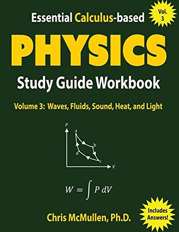Essential Calculus-based Physics Study Guide Workbook: Waves, Fluids, Sound, Heat, and Light (Learn Physics with Calculus Step-by-Step, Band 3)
