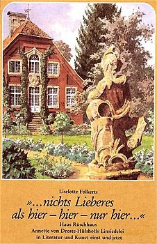 "...nichts Lieberes als hier - hier - nur hier...". Haus Rüschhaus - Annette von Droste-Hülshoffs Einsiedelei in Literatur und Kunst