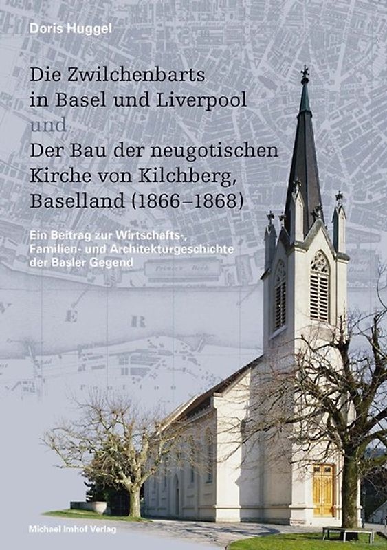 Die Zwilchenbarts in Basel und Liverpool und Der Bau der neugotischen Kirche von Kilchberg, Baselland (1866–1868)
