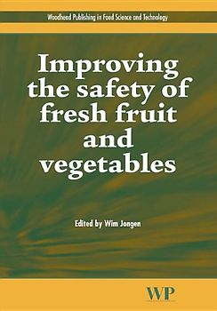 Woodhead Publishing Series in Food Science, Technology and Nutrition: Improving the Safety of Fresh Fruit and Vegetables  - Wim Jongen [Hardcover]