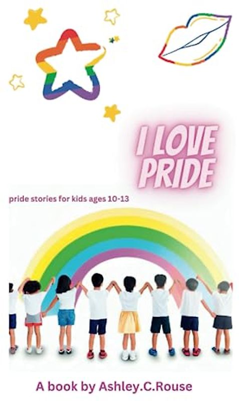 I LOVE PRIDE: Pride stories for kids ages 10-13