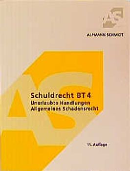 Schuldrecht BT 4. Unerlaubte Handlungen und Allgemeines Schadensrecht