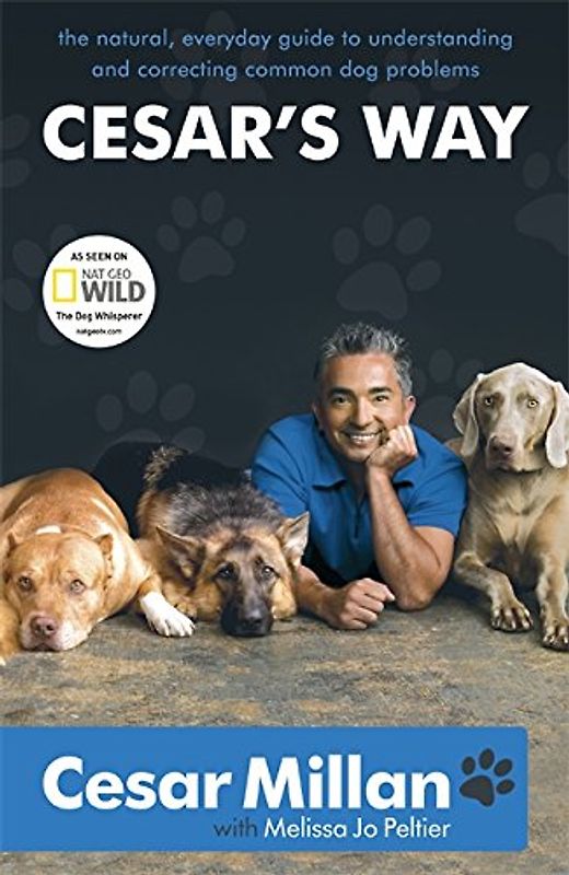 Cesar's Way: The Natural, Everyday Guide to Understanding and Correcting Common Dog Problems - Millan, Cesar
