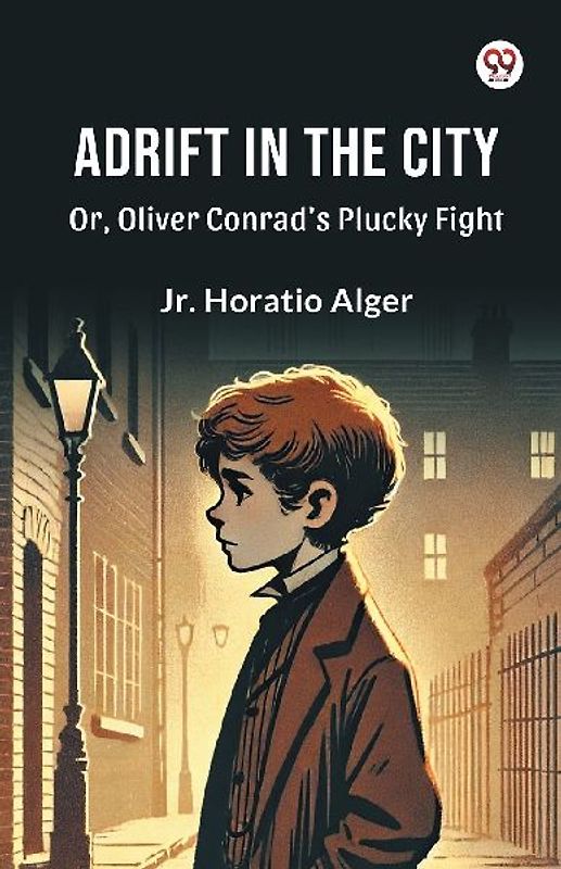 Adrift in the City Or, Oliver Conrad's Plucky Fight