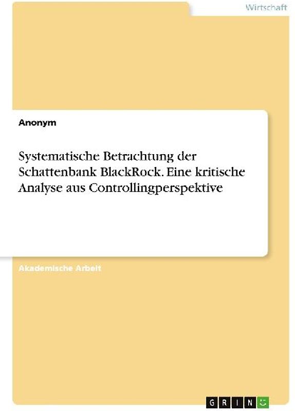 Systematische Betrachtung der Schattenbank BlackRock. Eine kritische Analyse aus Controllingperspektive