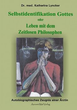 Selbstidentifikation Gottes oder Leben mit dem Zeitlosen Philosophen