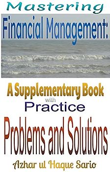 Mastering Financial Management: A Supplementary Book with Practice Problems and Solutions (Finance, Band 7)