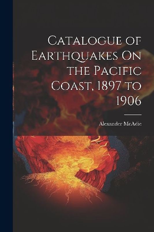 Catalogue of Earthquakes On the Pacific Coast, 1897 to 1906