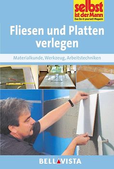 Selbst ist der Mann: Fliesen und Platten verlegen - Materialkunde, Werkzeige, Arbeitstechniken [Broschiert]