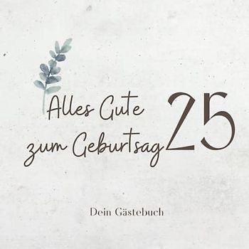 Gästebuch 25 Geburtstag: Buch zum Eintragen für Glückwünsche und den schönsten Fotos I Geschenk für Frau oder Mann I Geschenkidee 25. Geburtstag