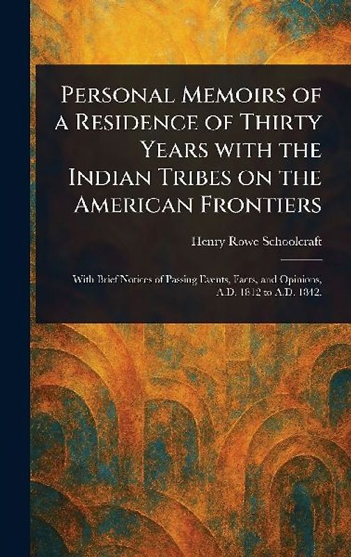 Personal Memoirs of a Residence of Thirty Years With the Indian Tribes on the American Frontiers