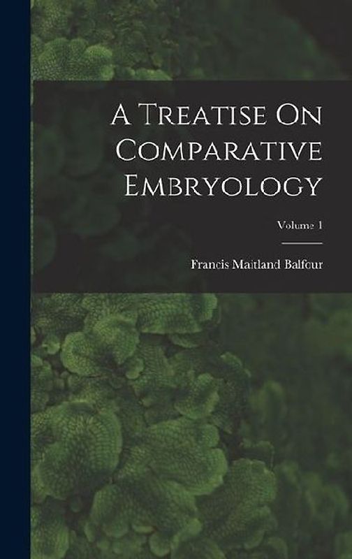 A Treatise On Comparative Embryology; Volume 1