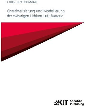 Charakterisierung und Modellierung der wässrigen Lithium-Luft Batterie