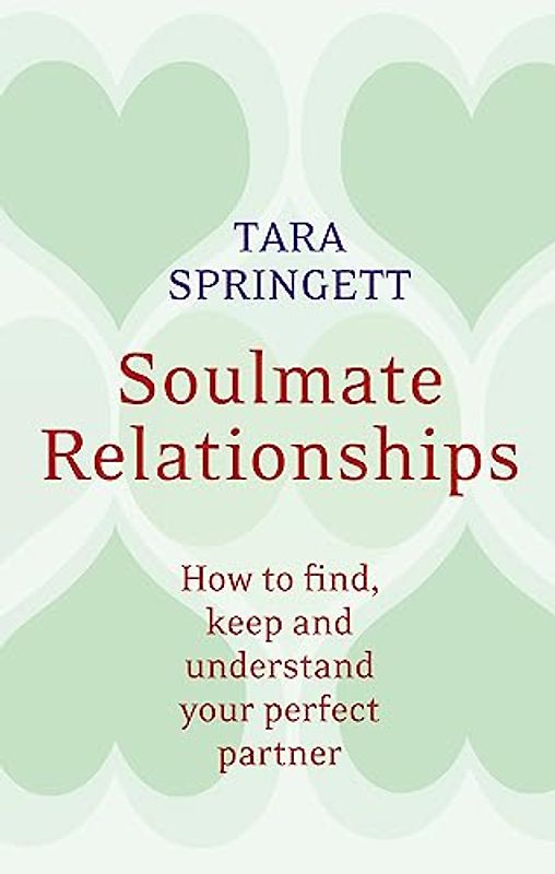 Soulmate Relationships: How to Find, Keep, and Understand Your Perfect Partner