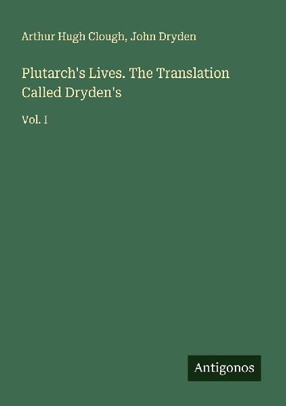 Plutarch's Lives. The Translation Called Dryden's