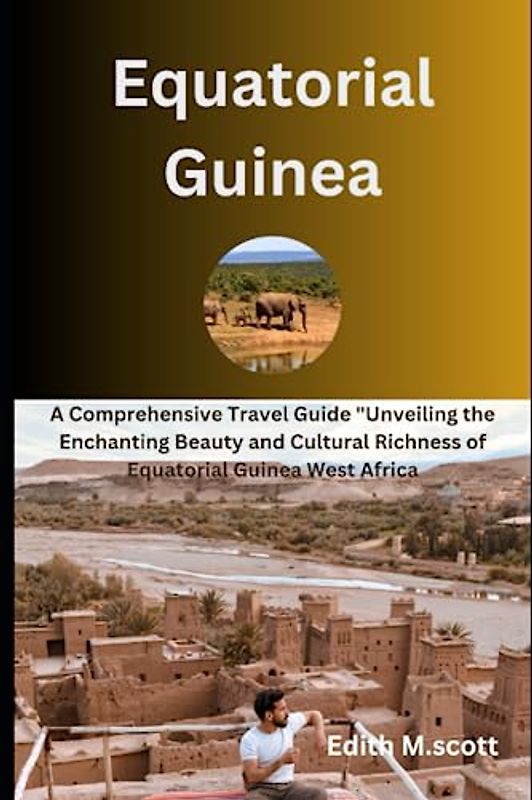 Equatorial Guinea: A Comprehensive Travel Guide "Unveiling the Enchanting Beauty and Cultural Richness of Equatorial Guinea West Africa (Infinite Pathways)