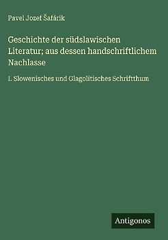 Geschichte der südslawischen Literatur; aus dessen handschriftlichem Nachlasse