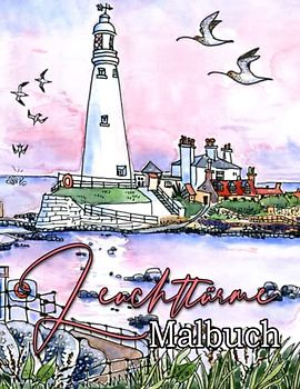 Leuchtturm Malbuch: 50 Wunderschönen Kreative Leuchttürme Ausmalbuch Mit Meer, Schöne Meereslandschaften & Nostalgischen Landschaften Nord- und Ostsee zur Entspannung Für Erwachsene Und Teenagers