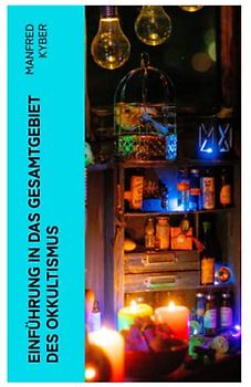 Einführung in das Gesamtgebiet des Okkultismus