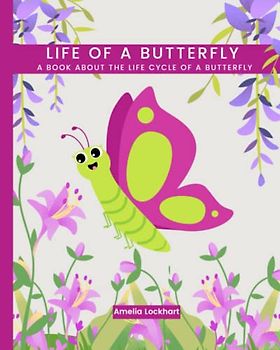 Life of a Butterfly: A book about the life cycle of a Butterfly
