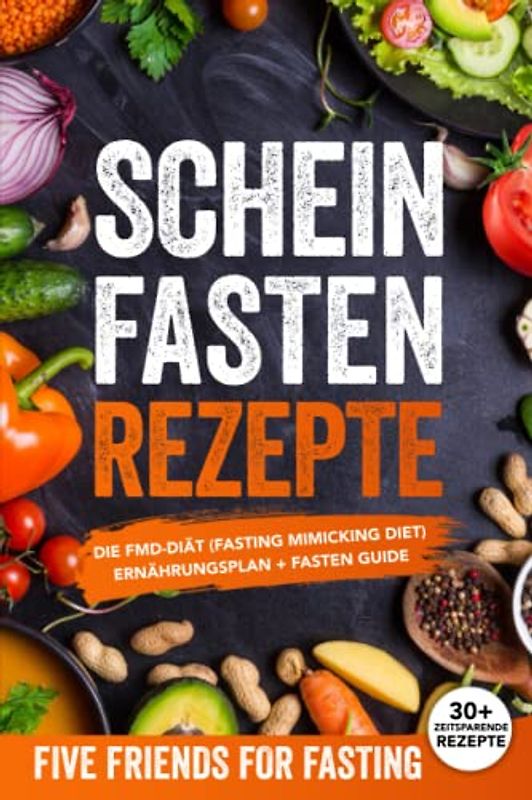 Scheinfasten Rezepte: Die FMD-Diät (Fasting Mimicking Diet): Ernährungsplan + Fasten Guide